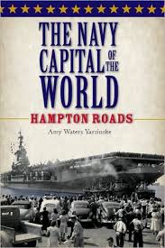 Navy Capital of The World: Hampton Roads Book Amy Waters Yarsinske
