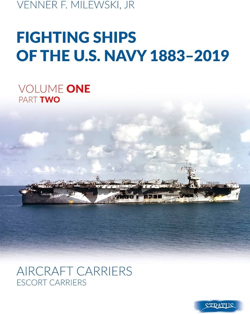 Fighting Ships of the U.S. Navy 1883-2019 Volume 1 Part 2 Book - Venner F. Milewski Jr