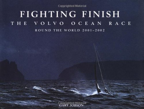 Fighting Finish: The Volvo Ocean Race Gary Jobson