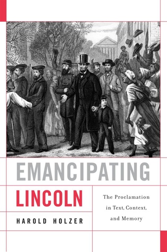 Emancipating Lincoln Harold Holzer