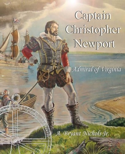 [978-0615140018] Captain Christopher Newport Book - A. Nichols Jr.